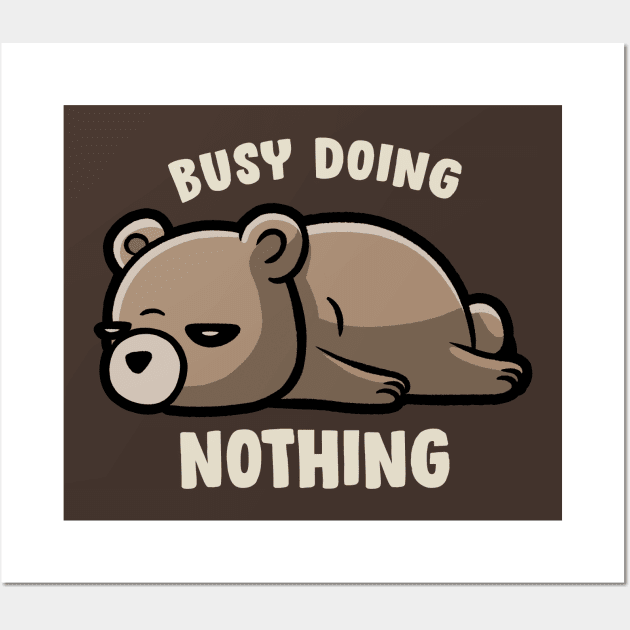 Busy Doing Nothing - Funny Lazy Bear Gift Wall Art by eduely